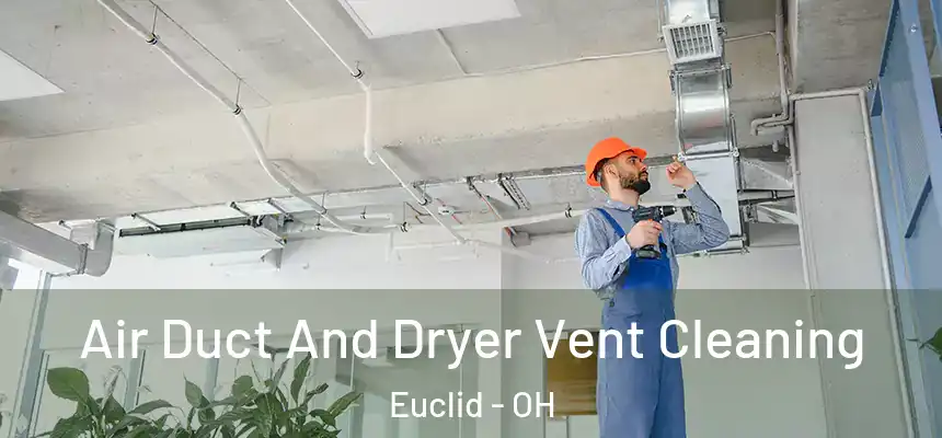 Air Duct And Dryer Vent Cleaning Euclid - OH