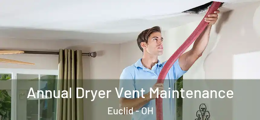  Annual Dryer Vent Maintenance Euclid - OH
