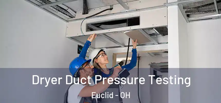  Dryer Duct Pressure Testing Euclid - OH
