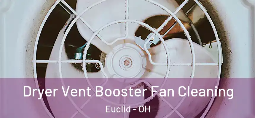 Dryer Vent Booster Fan Cleaning Euclid - OH