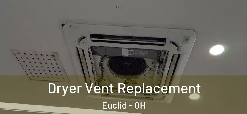  Dryer Vent Replacement Euclid - OH