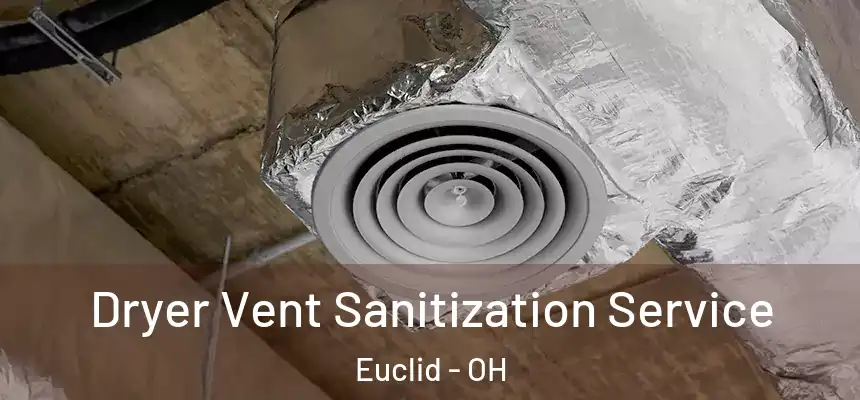  Dryer Vent Sanitization Service Euclid - OH