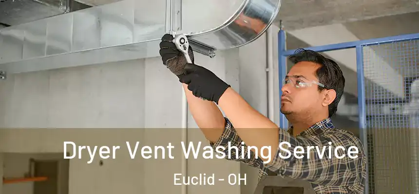 Dryer Vent Washing Service Euclid - OH