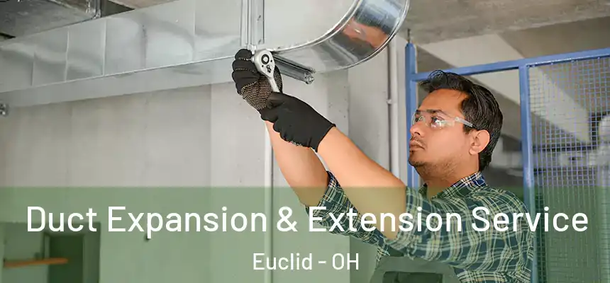 Duct Expansion & Extension Service Euclid - OH