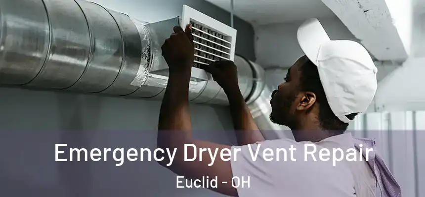 Emergency Dryer Vent Repair Euclid - OH