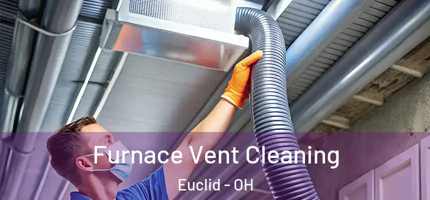  Furnace Vent Cleaning Euclid - OH