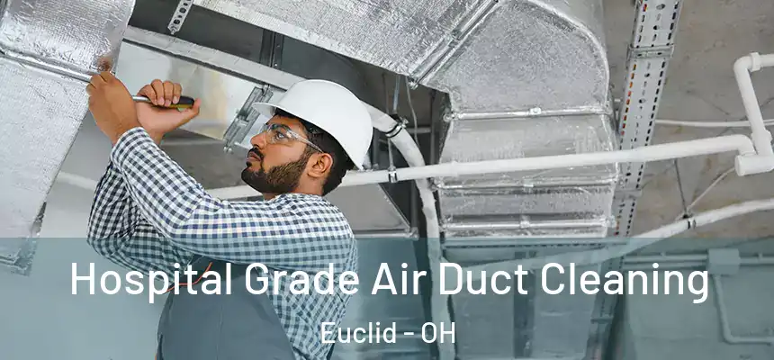  Hospital Grade Air Duct Cleaning Euclid - OH