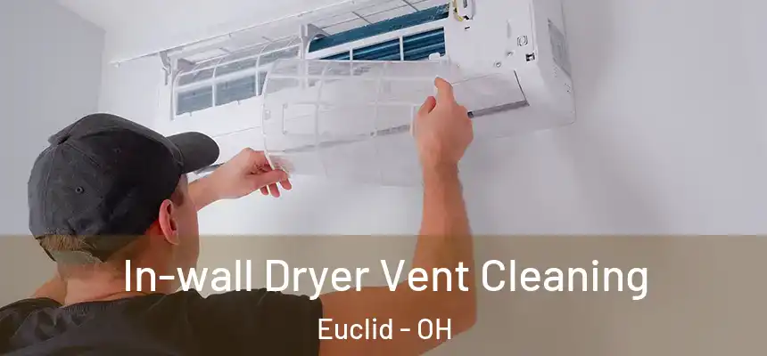 In-wall Dryer Vent Cleaning Euclid - OH