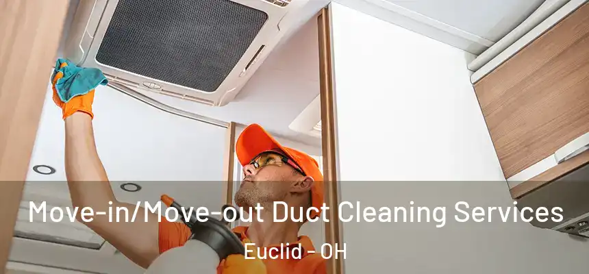 Move-in/Move-out Duct Cleaning Services Euclid - OH