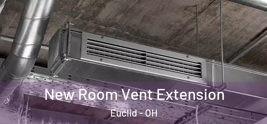  New Room Vent Extension Euclid - OH