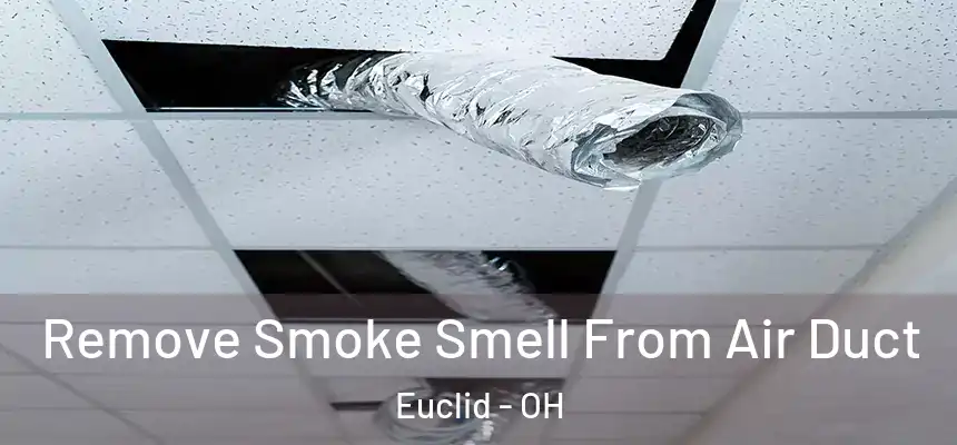  Remove Smoke Smell From Air Duct Euclid - OH