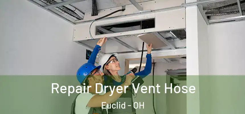  Repair Dryer Vent Hose Euclid - OH