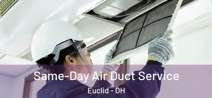  Same-Day Air Duct Service Euclid - OH