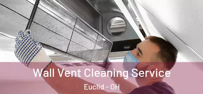  Wall Vent Cleaning Service Euclid - OH